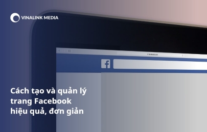 Cách tạo và quản lý trang Facebook hiệu quả, đơn giản